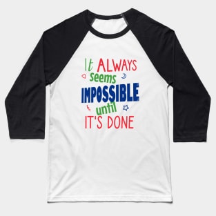 It always seems impossible until it's done Baseball T-Shirt